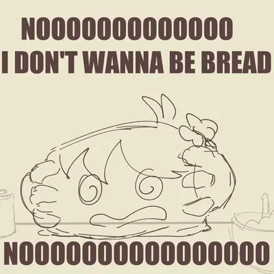 i don't want to be bread created by lilmoonie